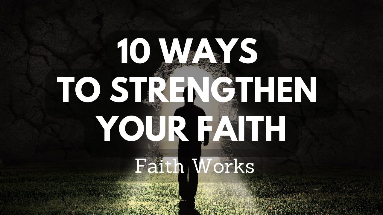 10 ways to strengthen your faith in god